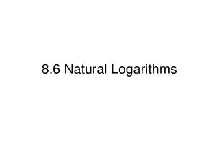 8.6 Natural Logarithms