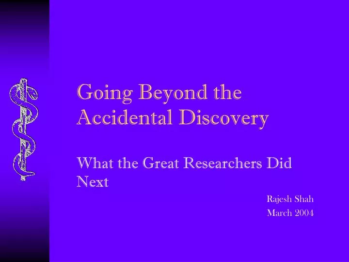 going beyond the accidental discovery