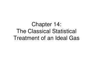 Chapter 14: The Classical Statistical Treatment of an Ideal Gas