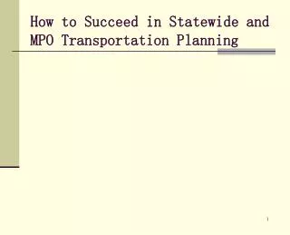 How to Succeed in Statewide and MPO Transportation Planning