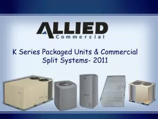 K Series Packaged Units &amp; Commercial Split Systems- 2011