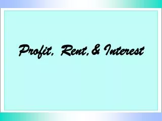 Profit, Rent,&amp; Interest