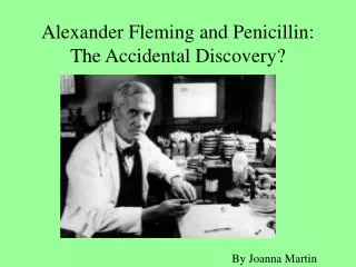 Alexander Fleming and Penicillin: The Accidental Discovery?