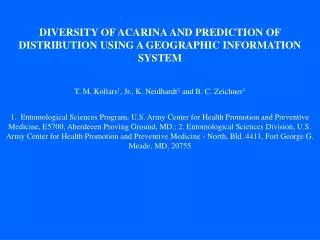 DIVERSITY OF ACARINA AND PREDICTION OF DISTRIBUTION USING A GEOGRAPHIC INFORMATION SYSTEM T. M. Kollars 1 , Jr., K. Neid