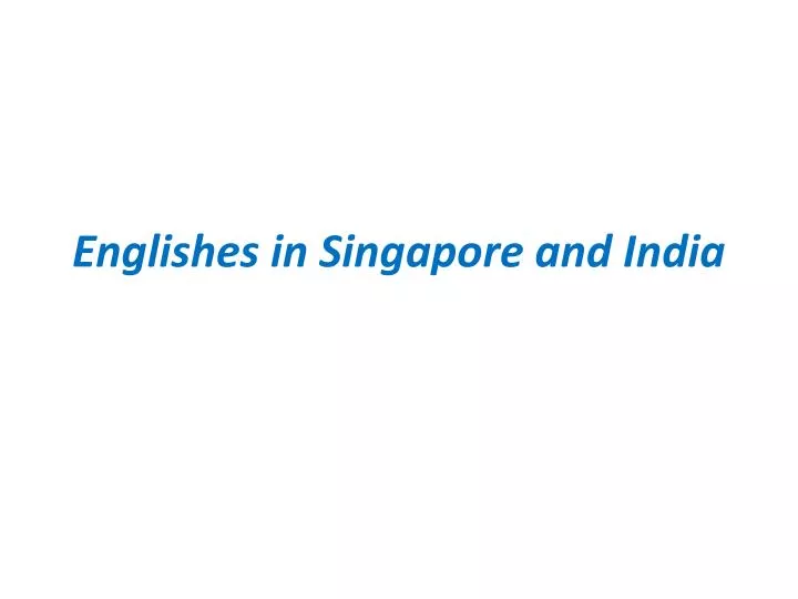 englishes in singapore and india