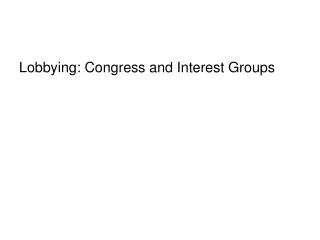 Lobbying: Congress and Interest Groups