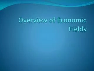 Overview of Economic Fields