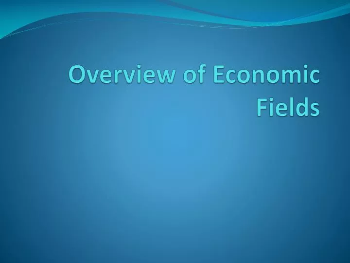 overview of economic fields