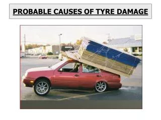 PROBABLE CAUSES OF TYRE DAMAGE