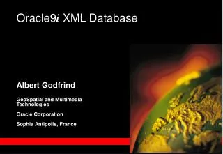 Albert Godfrind GeoSpatial and Multimedia Technologies Oracle Corporation Sophia Antipolis, France
