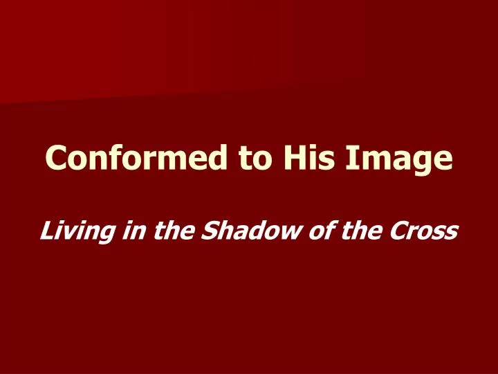 conformed to his image