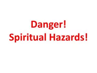 Danger! Spiritual Hazards!