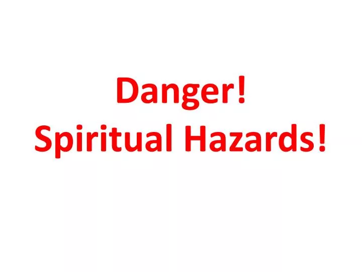 danger spiritual hazards