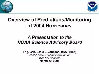Overview of Predictions/Monitoring of 2004 Hurricanes A Presentation to the NOAA Science Advisory Board