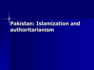 Pakistan: Islamization and authoritarianism