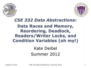 CSE 332 Data Abstractions : Data Races and Memory, Reordering, Deadlock, Readers/Writer Locks, and Condition Varia