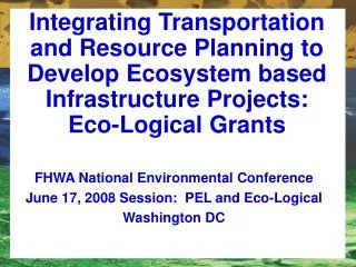 Integrating Transportation and Resource Planning to Develop Ecosystem based Infrastructure Projects: Eco-Logical Grants