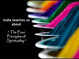 India teaches us about “ The Four Principles of Spirituality ”
