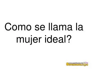 como se llama la mujer ideal