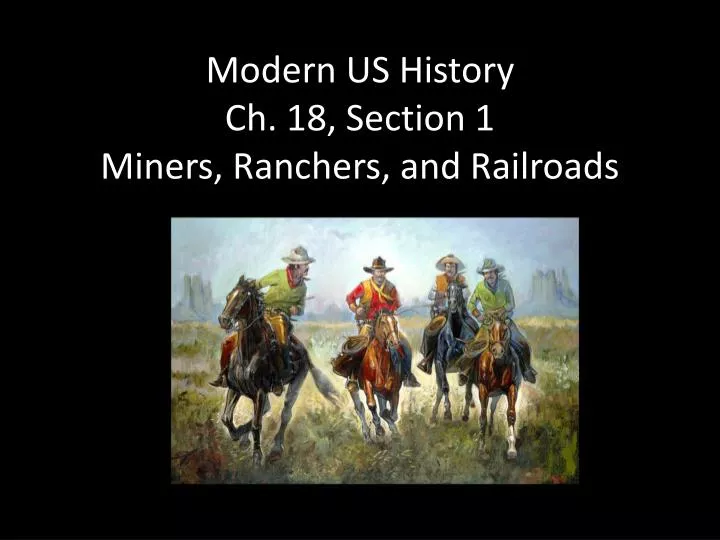 modern us history ch 18 section 1 miners ranchers and railroads