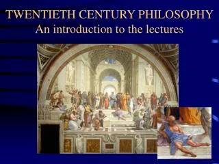 TWENTIETH CENTURY PHILOSOPHY An introduction to the lectures