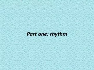 Part one: rhythm