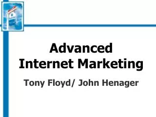 Advanced Internet Marketing Tony Floyd/ John Henager