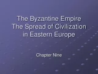 The Byzantine Empire The Spread of Civilization in Eastern Europe