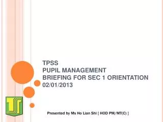 TPSS PUPIL MANAGEMENT BRIEFING FOR SEC 1 ORIENTATION 02/01/2013