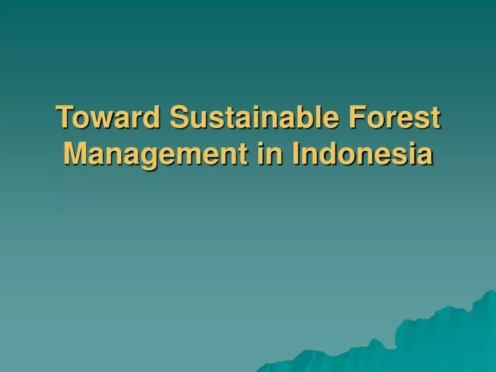toward sustainable forest management in indonesia