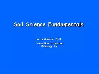 Larry Zibilske, Ph.D. Texas Plant &amp; Soil Lab Edinburg, TX