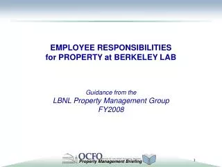 EMPLOYEE RESPONSIBILITIES for PROPERTY at BERKELEY LAB Guidance from the LBNL Property Management Group FY2008