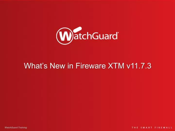 what s new in fireware xtm v11 7 3
