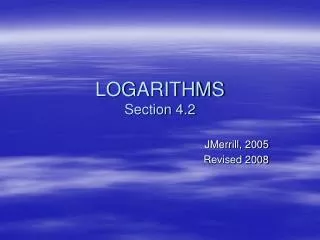 LOGARITHMS Section 4.2