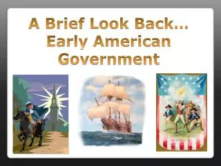 A Brief Look Back… Early American Government