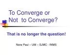 To Converge or Not to Converge?
