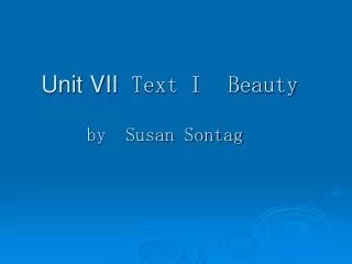Unit VII Text I Beauty by Susan Sontag