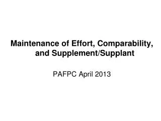 Maintenance of Effort, Comparability, and Supplement/Supplant PAFPC April 2013