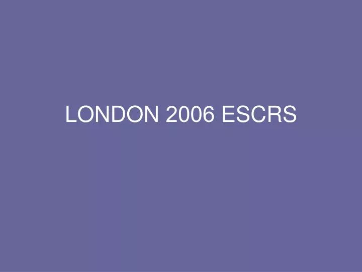 escrs 2006 london
