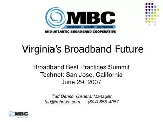 Broadband Best Practices Summit Technet: San Jose, California June 29, 2007 Tad Deriso, General Manager tad@mbc-va.com