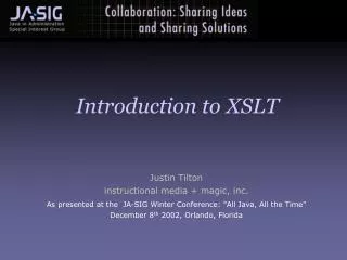 Justin Tilton instructional media + magic, inc. As presented at the JA-SIG Winter Conference: &quot;All Java, All the T