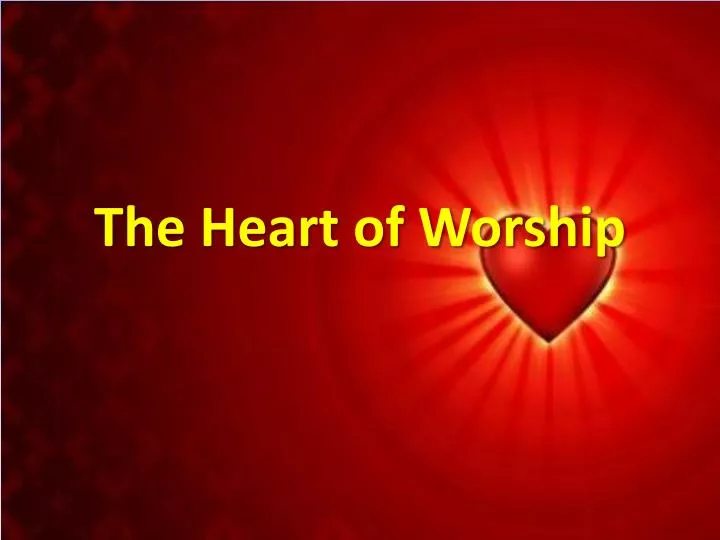the heart of worship