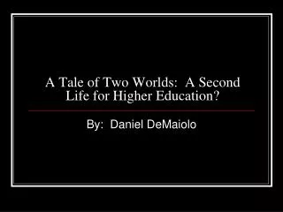 A Tale of Two Worlds: A Second Life for Higher Education?