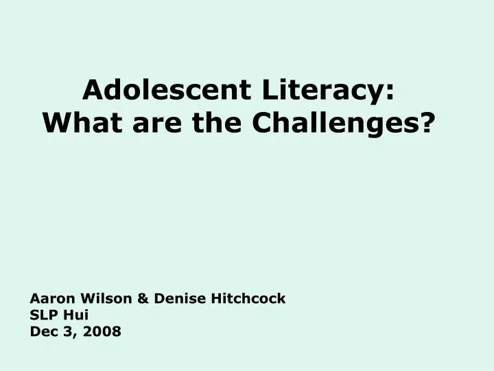 adolescent literacy what are the challenges