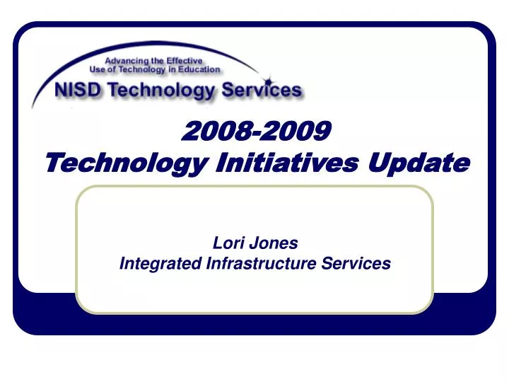 2008 2009 technology initiatives update