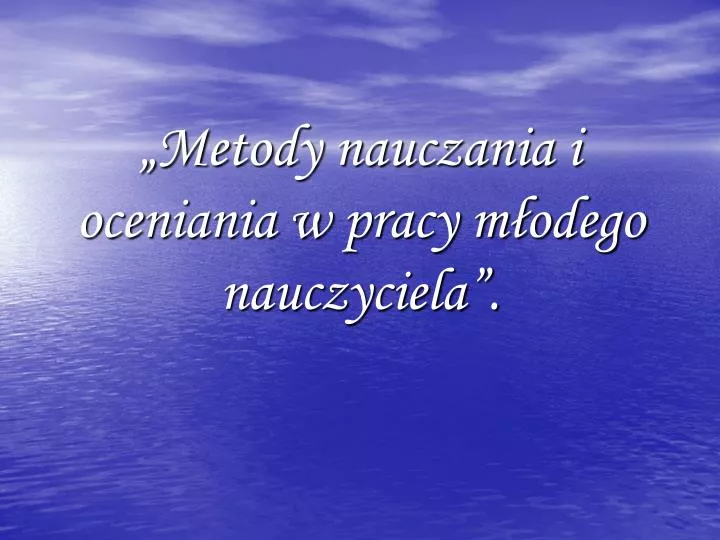 metody nauczania i oceniania w pracy m odego nauczyciela