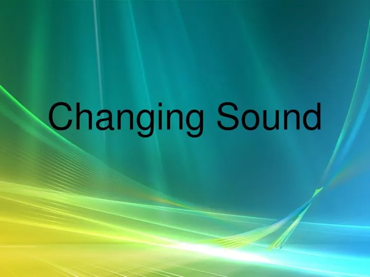 changing sound