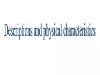 Descriptions and physical characteristics