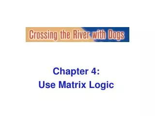 Chapter 4: Use Matrix Logic