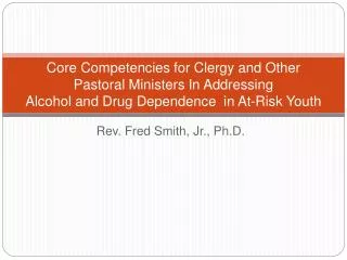 Core Competencies for Clergy and Other Pastoral Ministers In Addressing Alcohol and Drug Dependence in At-Risk Youth